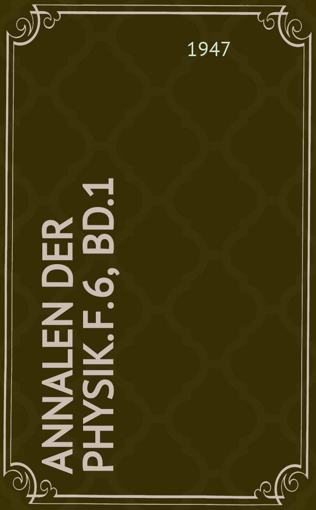 Annalen der Physik. F. 6, Bd.1(436), H.4/5