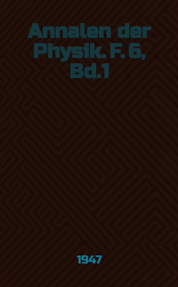 Annalen der Physik. F. 6, Bd.1(436), H.6