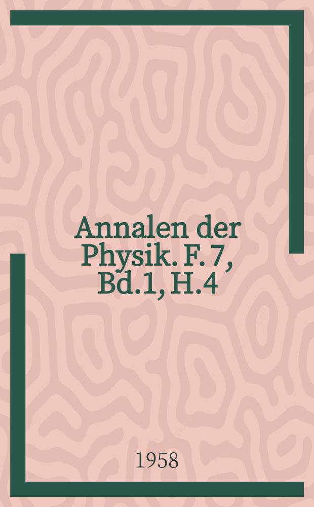 Annalen der Physik. F. 7, Bd.1, H.4
