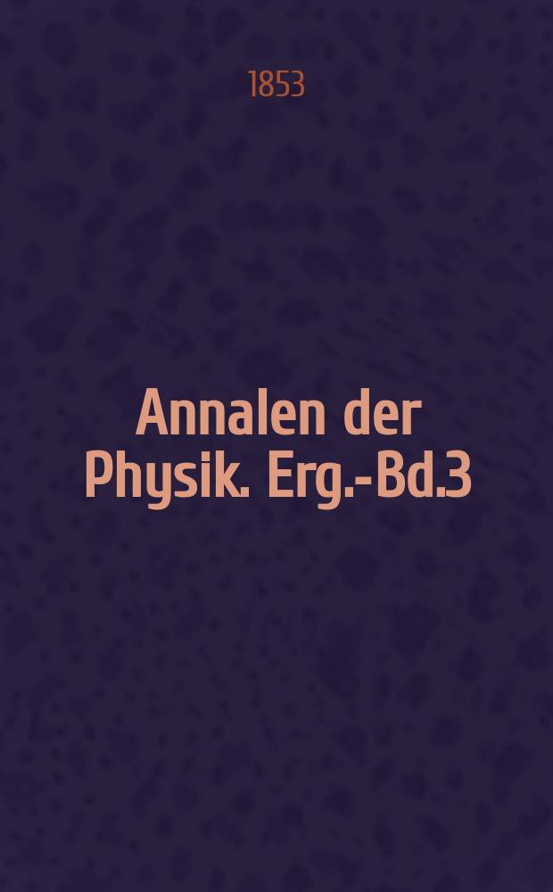 Annalen der Physik. Erg.-Bd.3 : (Nach Bd.87 einzuschalten)