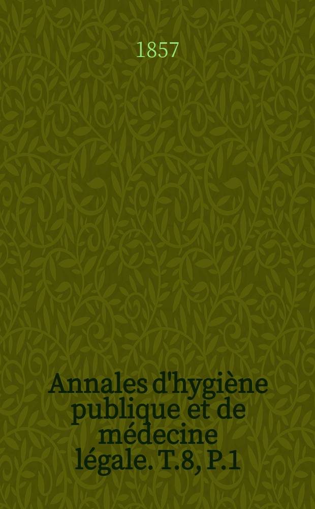 Annales d'hygiène publique et de médecine légale. T.8, P.1