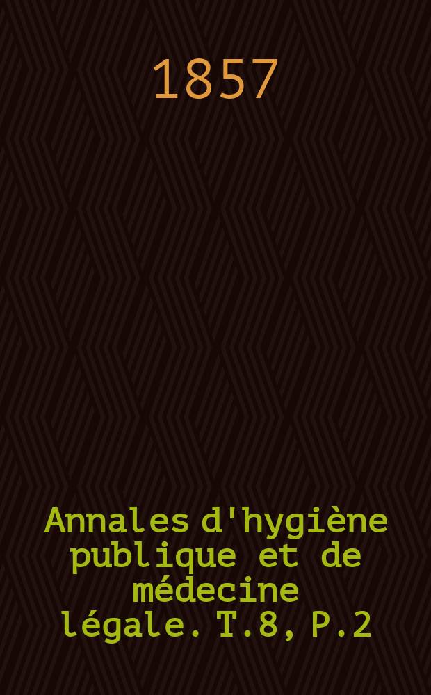 Annales d'hygiène publique et de médecine légale. T.8, P.2