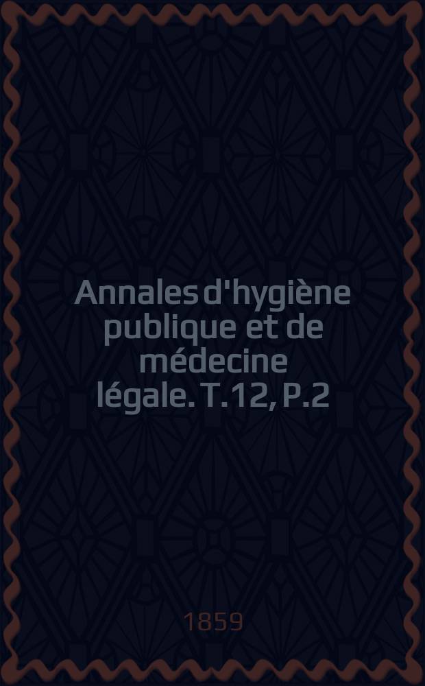 Annales d'hygiène publique et de médecine légale. T.12, P.2