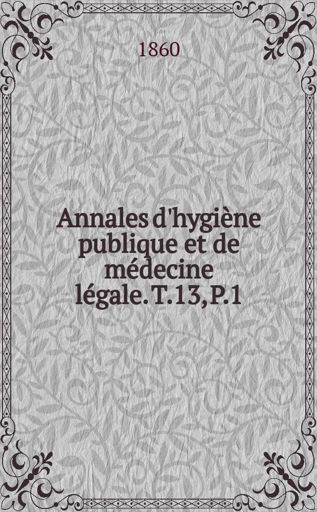Annales d'hygiène publique et de médecine légale. T.13, P.1
