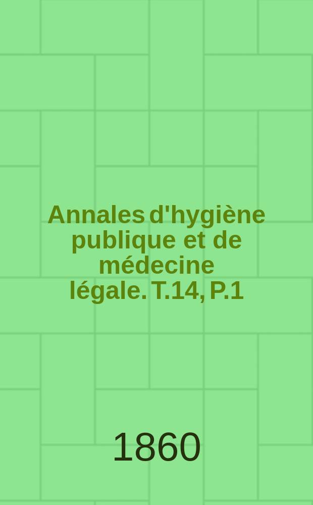 Annales d'hygiène publique et de médecine légale. T.14, P.1