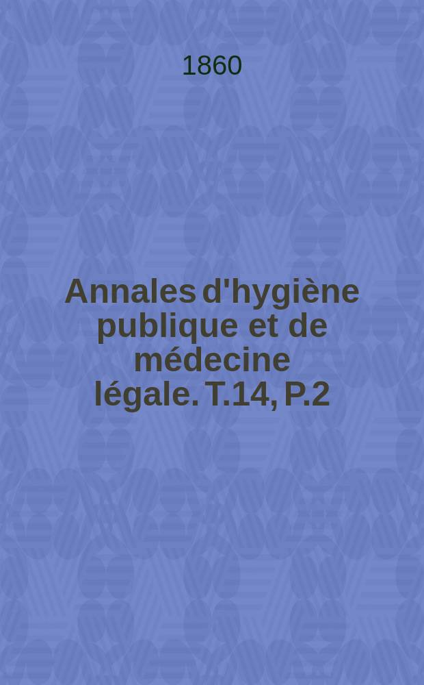 Annales d'hygiène publique et de médecine légale. T.14, P.2