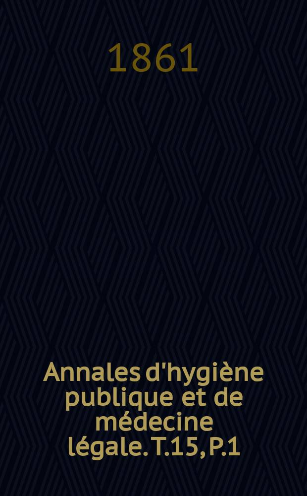 Annales d'hygiène publique et de médecine légale. T.15, P.1