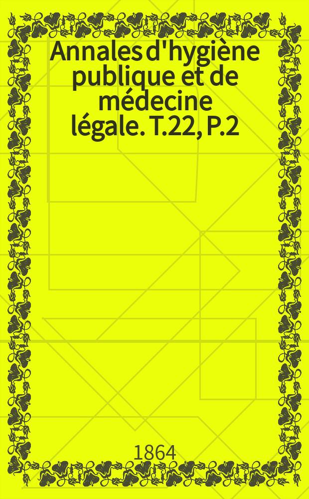Annales d'hygiène publique et de médecine légale. T.22, P.2