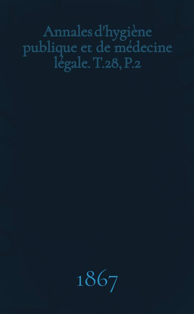 Annales d'hygiène publique et de médecine légale. T.28, P.2