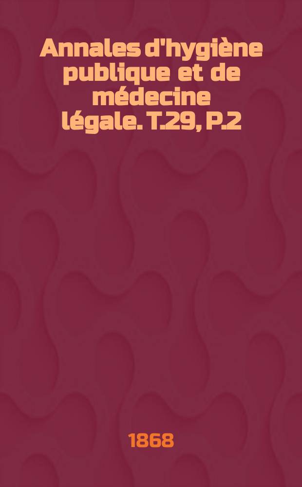 Annales d'hygiène publique et de médecine légale. T.29, P.2