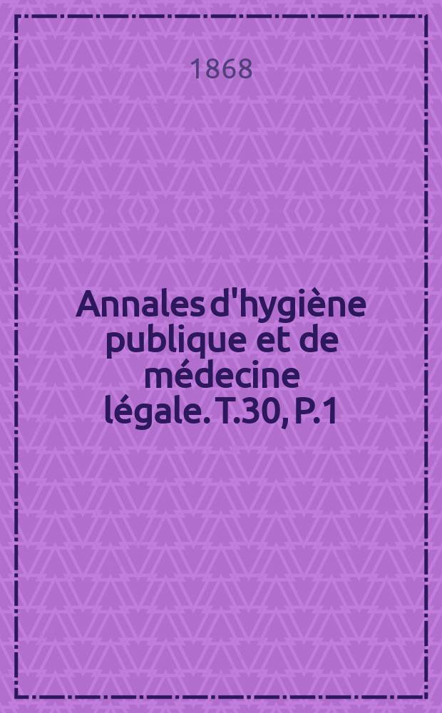 Annales d'hygiène publique et de médecine légale. T.30, P.1