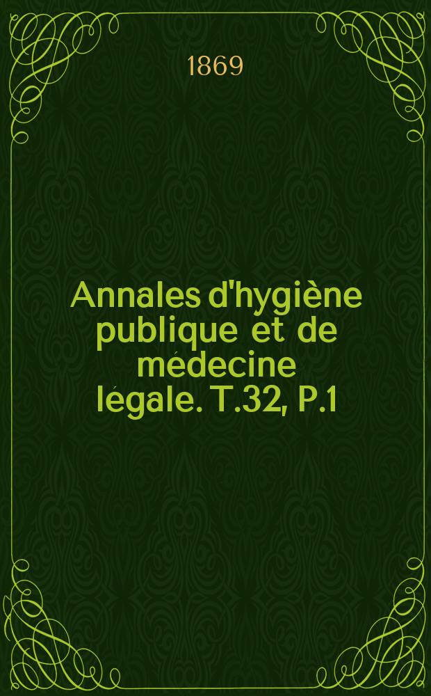 Annales d'hygiène publique et de médecine légale. T.32, P.1
