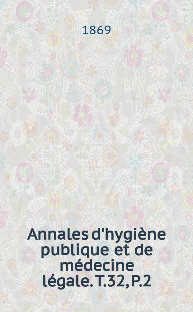 Annales d'hygiène publique et de médecine légale. T.32, P.2