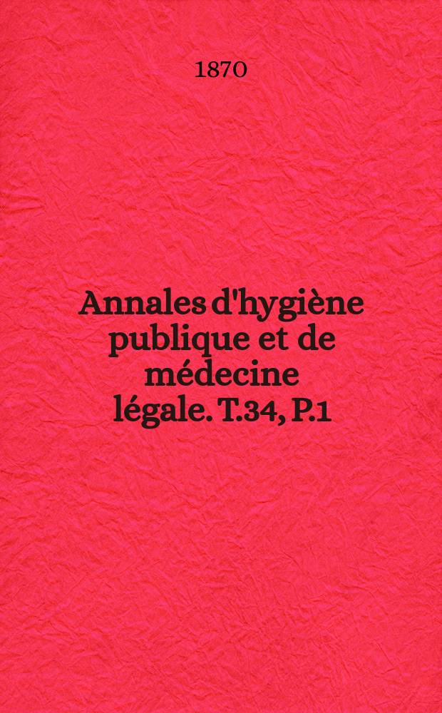 Annales d'hygiène publique et de médecine légale. T.34, P.1