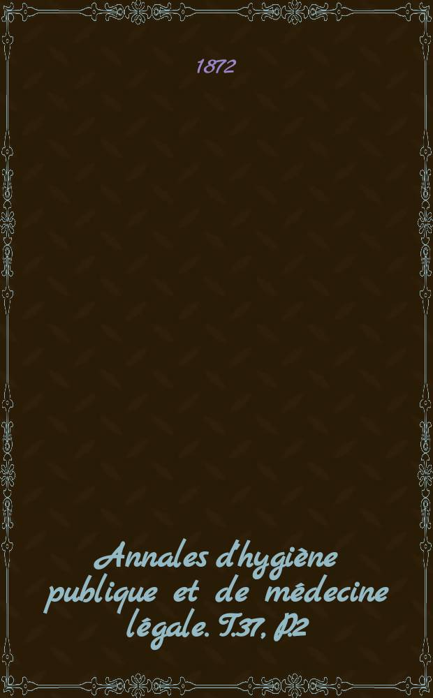 Annales d'hygiène publique et de médecine légale. T.37, P.2