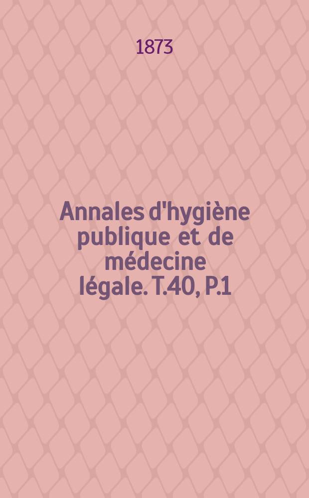 Annales d'hygiène publique et de médecine légale. T.40, P.1