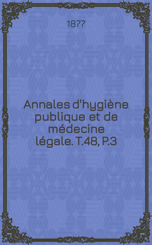 Annales d'hygiène publique et de médecine légale. T.48, P.3