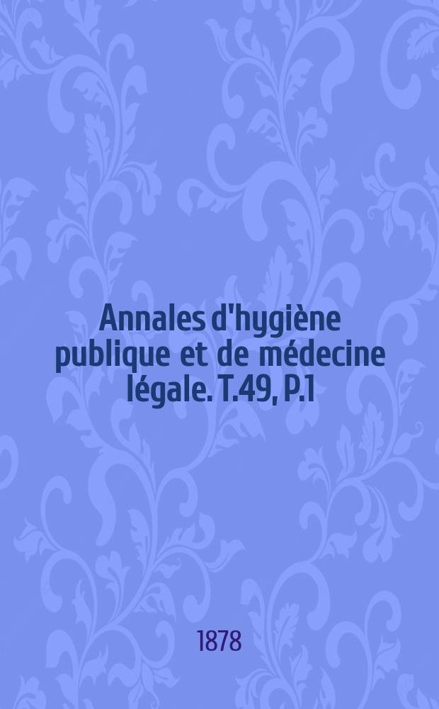 Annales d'hygiène publique et de médecine légale. T.49, P.1