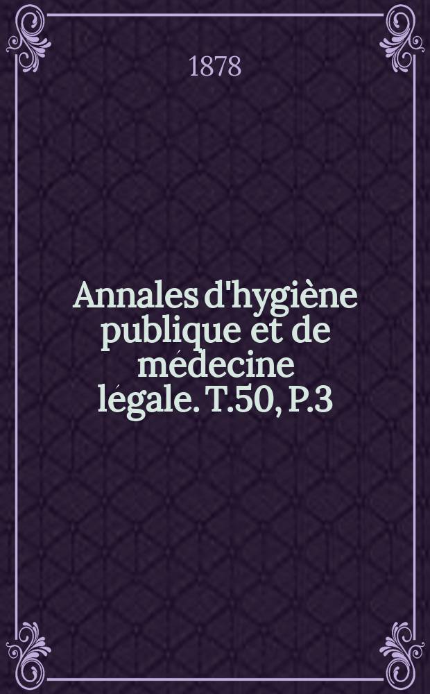 Annales d'hygiène publique et de médecine légale. T.50, P.3