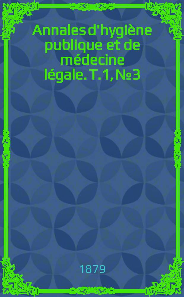 Annales d'hygiène publique et de médecine légale. T.1, №3