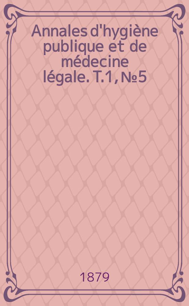 Annales d'hygiène publique et de médecine légale. T.1, №5