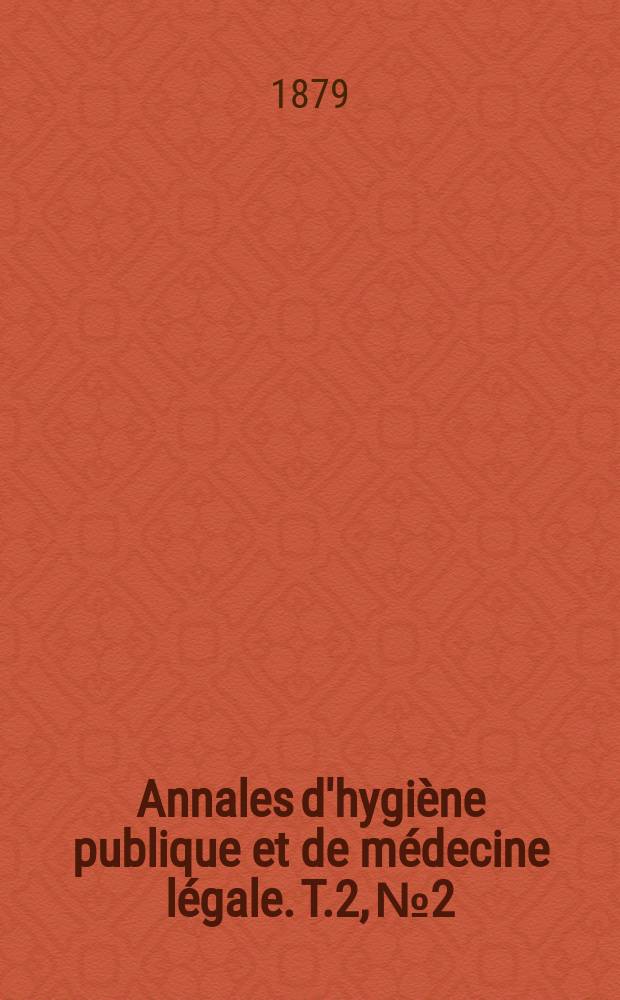 Annales d'hygiène publique et de médecine légale. T.2, №2