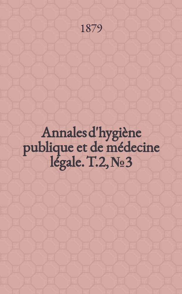 Annales d'hygiène publique et de médecine légale. T.2, №3