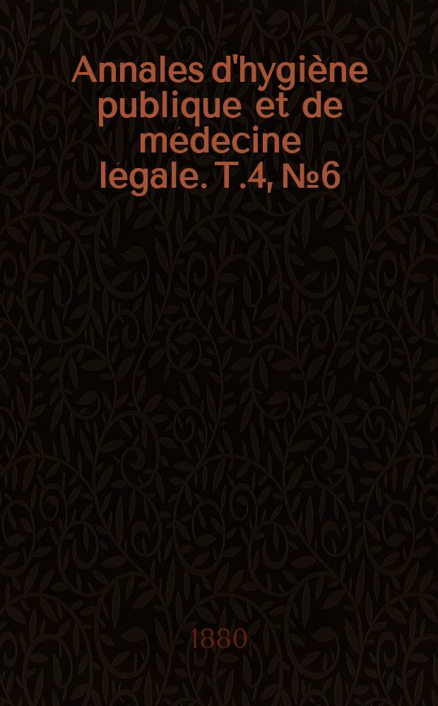 Annales d'hygiène publique et de médecine légale. T.4, №6