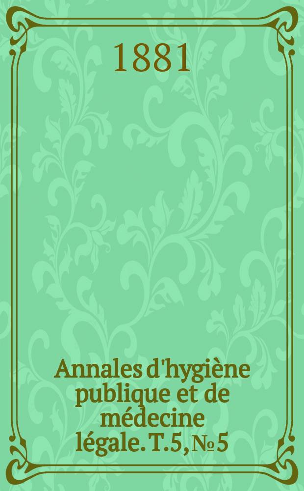 Annales d'hygi&egrave;ne publique et de m&eacute;decine l&eacute;gale. T.5, №5