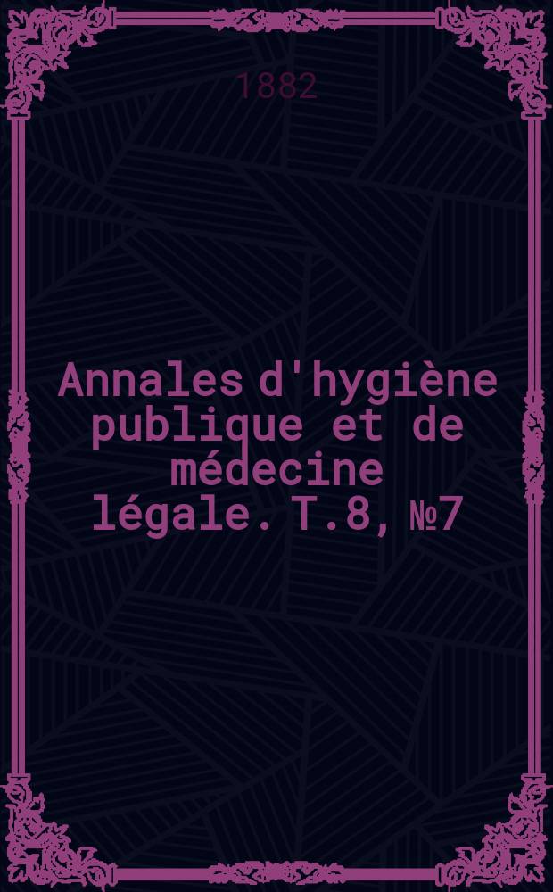 Annales d'hygiène publique et de médecine légale. T.8, №7