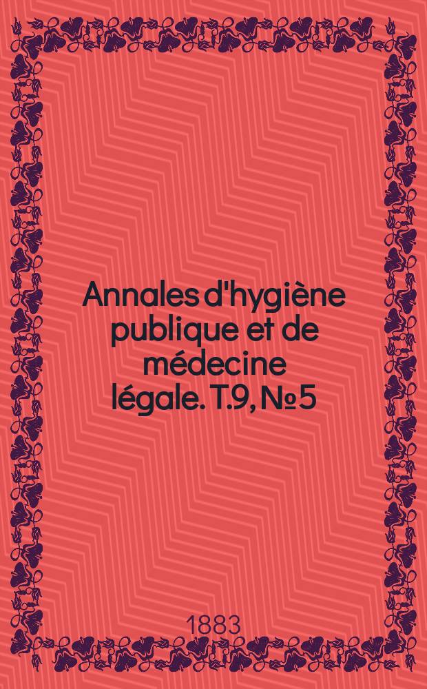 Annales d'hygiène publique et de médecine légale. T.9, №5
