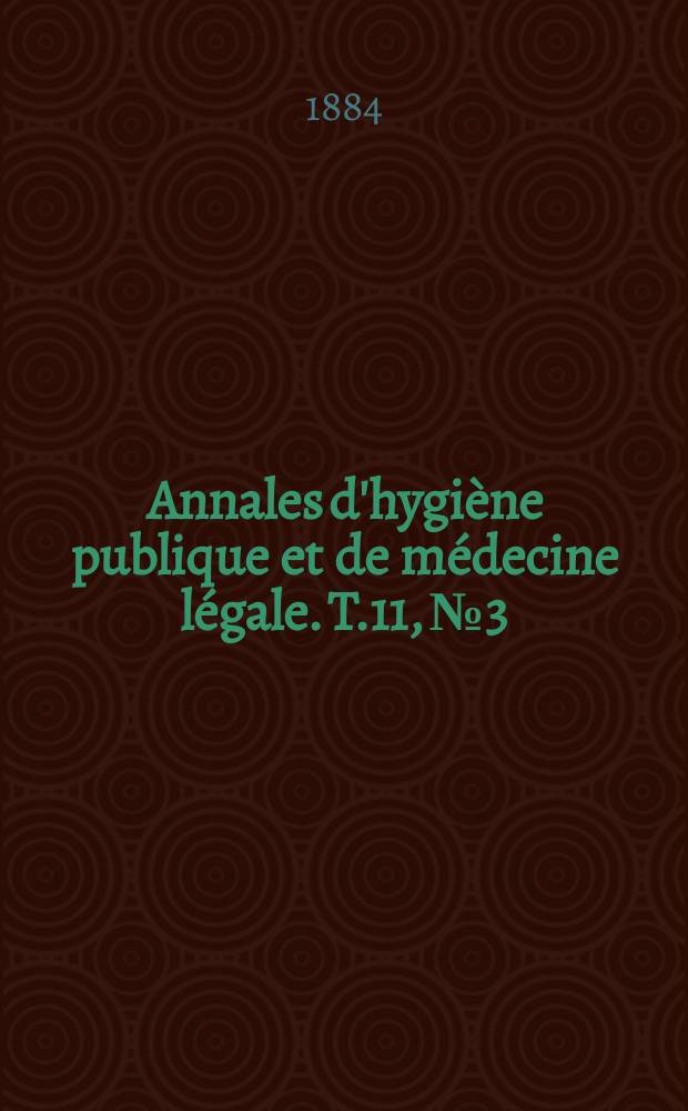Annales d'hygiène publique et de médecine légale. T.11, №3