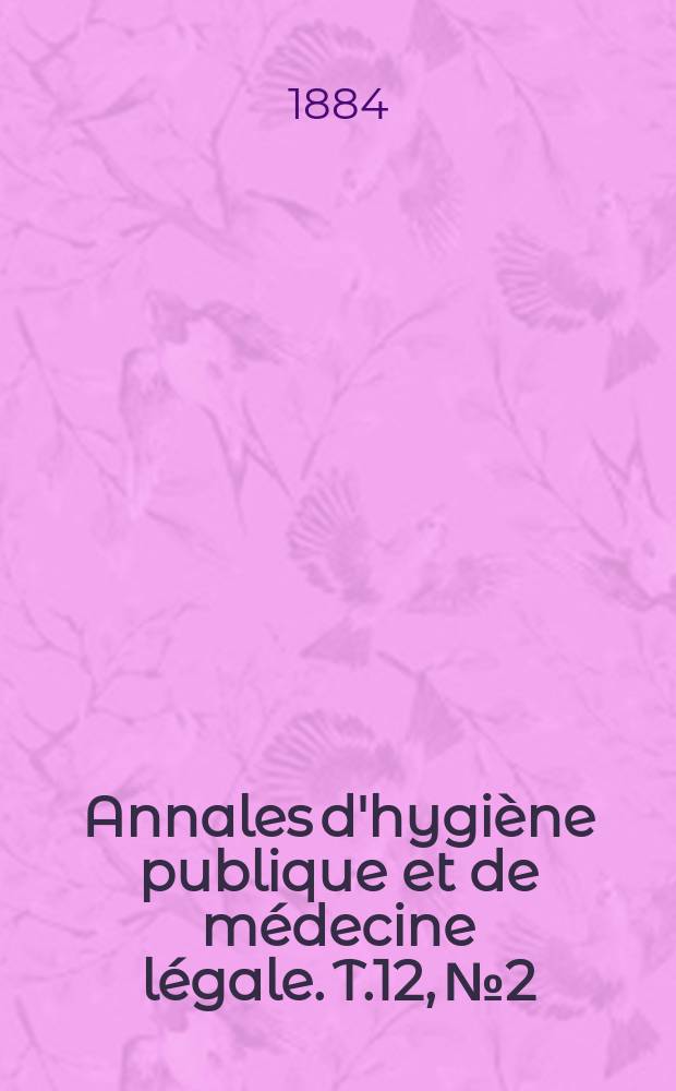 Annales d'hygiène publique et de médecine légale. T.12, №2