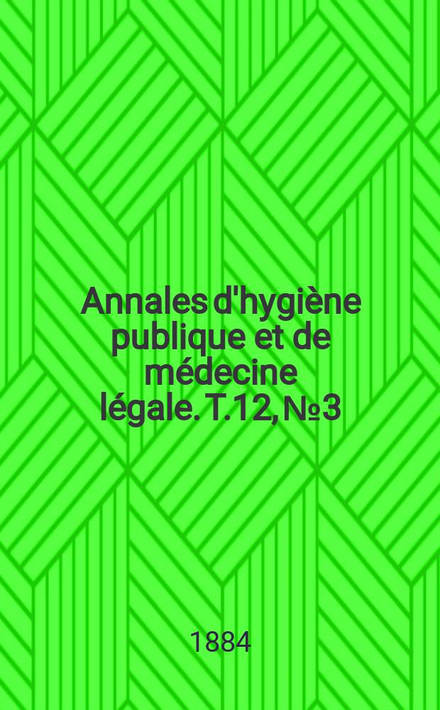 Annales d'hygiène publique et de médecine légale. T.12, №3