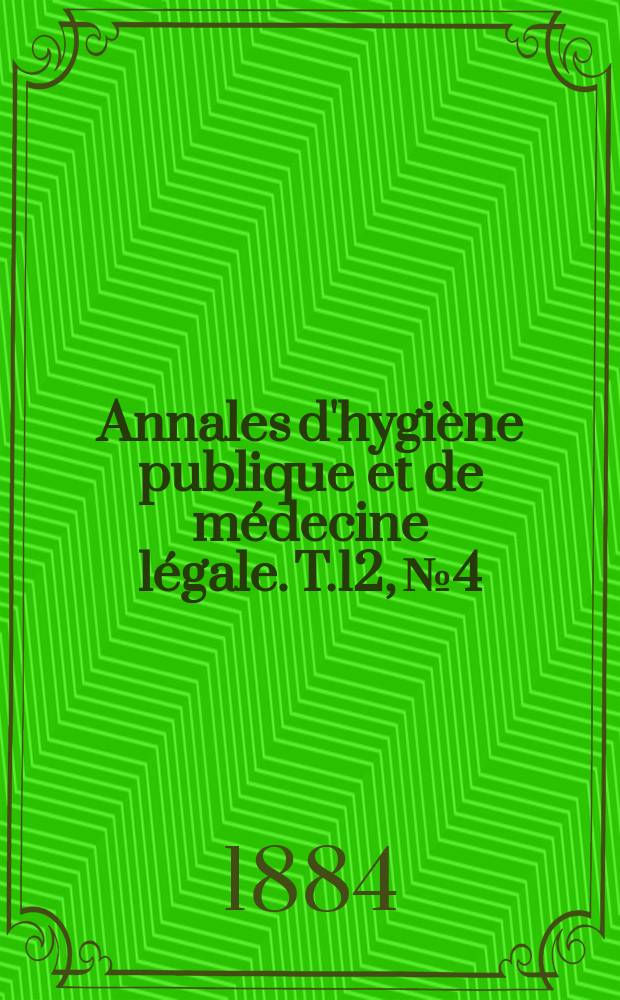Annales d'hygi&egrave;ne publique et de m&eacute;decine l&eacute;gale. T.12, №4