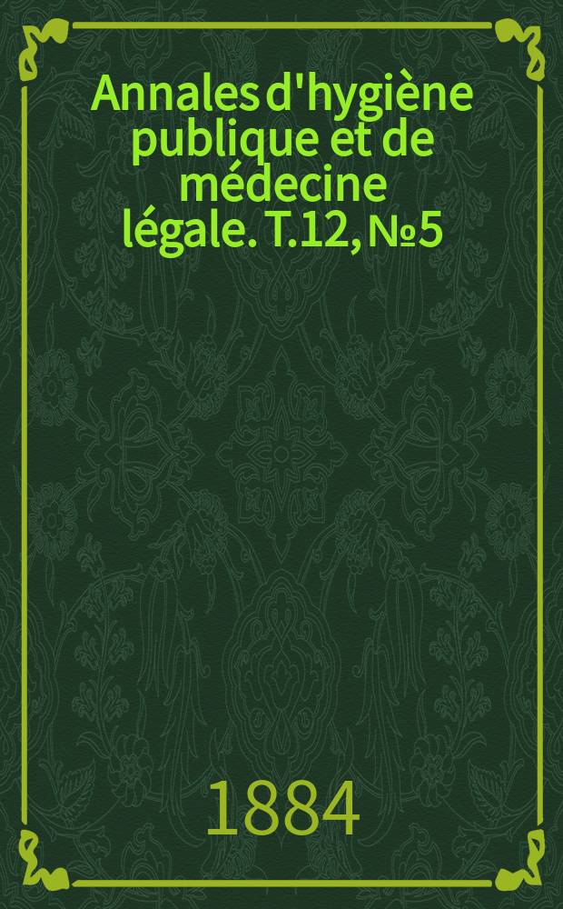 Annales d'hygiène publique et de médecine légale. T.12, №5
