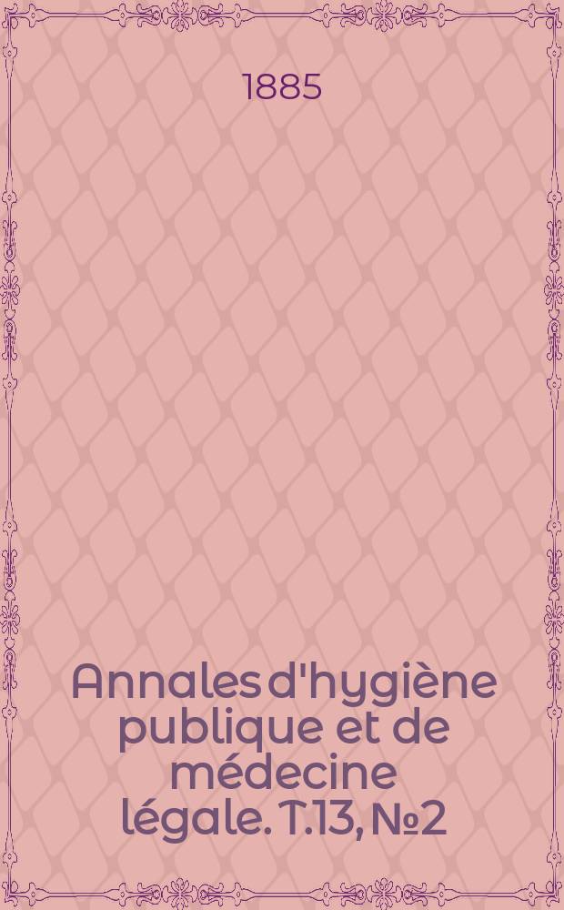Annales d'hygiène publique et de médecine légale. T.13, №2