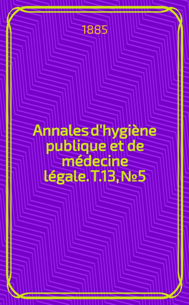 Annales d'hygiène publique et de médecine légale. T.13, №5