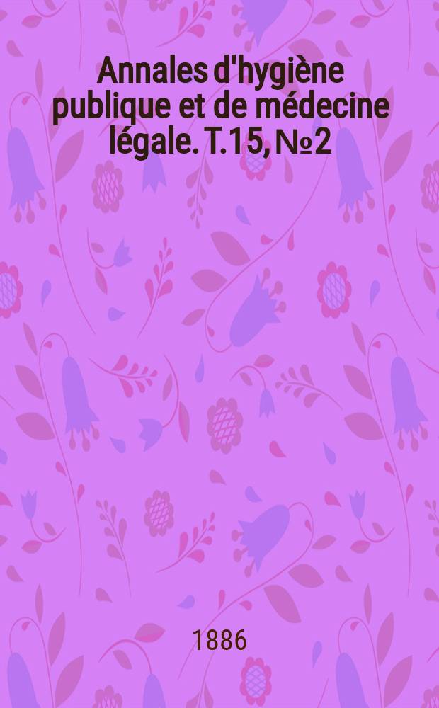 Annales d'hygiène publique et de médecine légale. T.15, №2