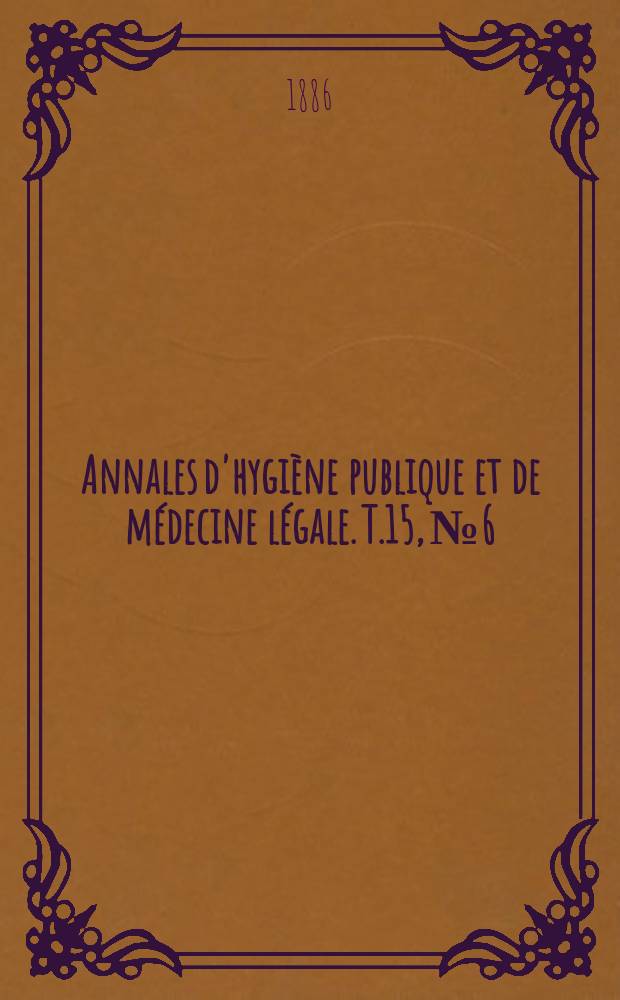Annales d'hygiène publique et de médecine légale. T.15, №6