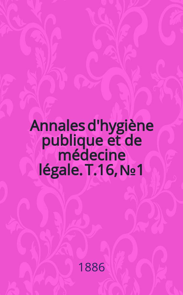 Annales d'hygiène publique et de médecine légale. T.16, №1