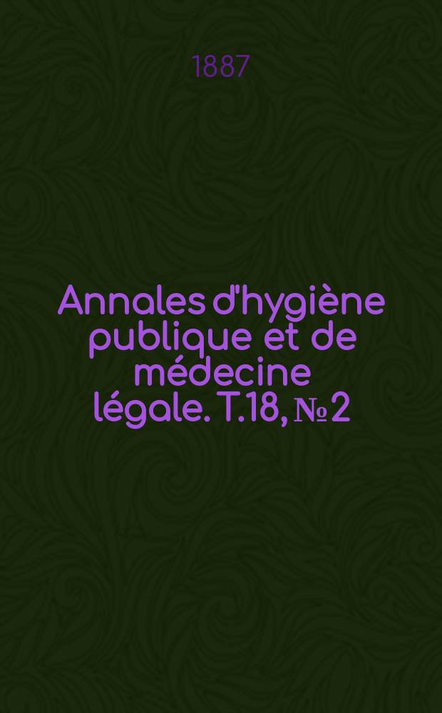 Annales d'hygiène publique et de médecine légale. T.18, №2