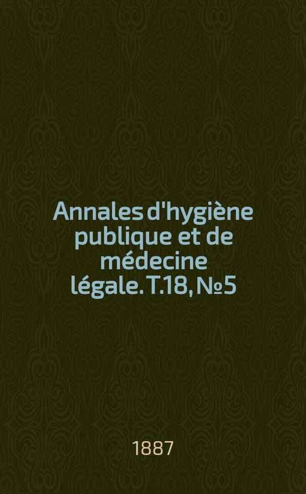 Annales d'hygiène publique et de médecine légale. T.18, №5