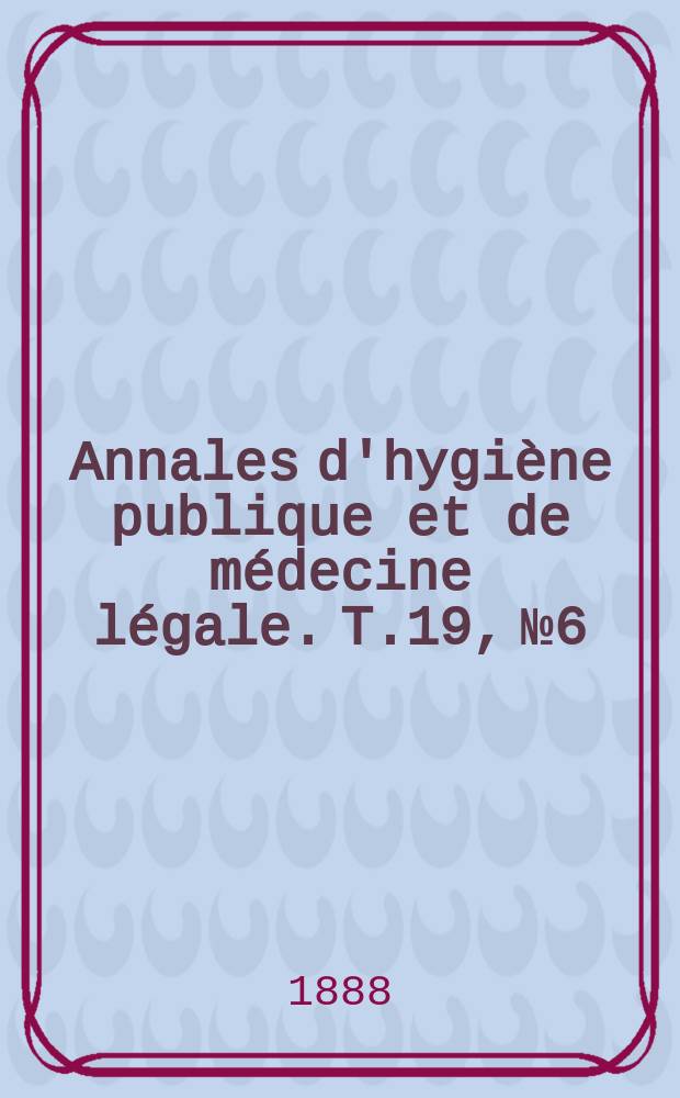 Annales d'hygiène publique et de médecine légale. T.19, №6