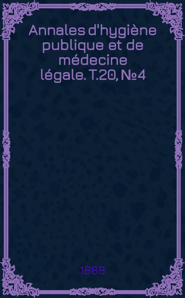 Annales d'hygiène publique et de médecine légale. T.20, №4