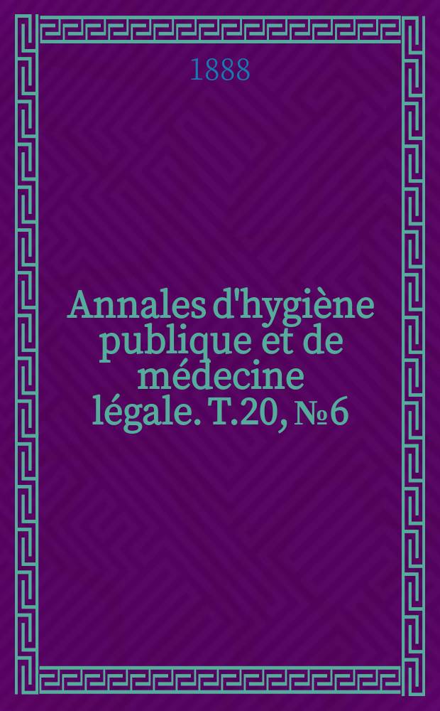Annales d'hygiène publique et de médecine légale. T.20, №6