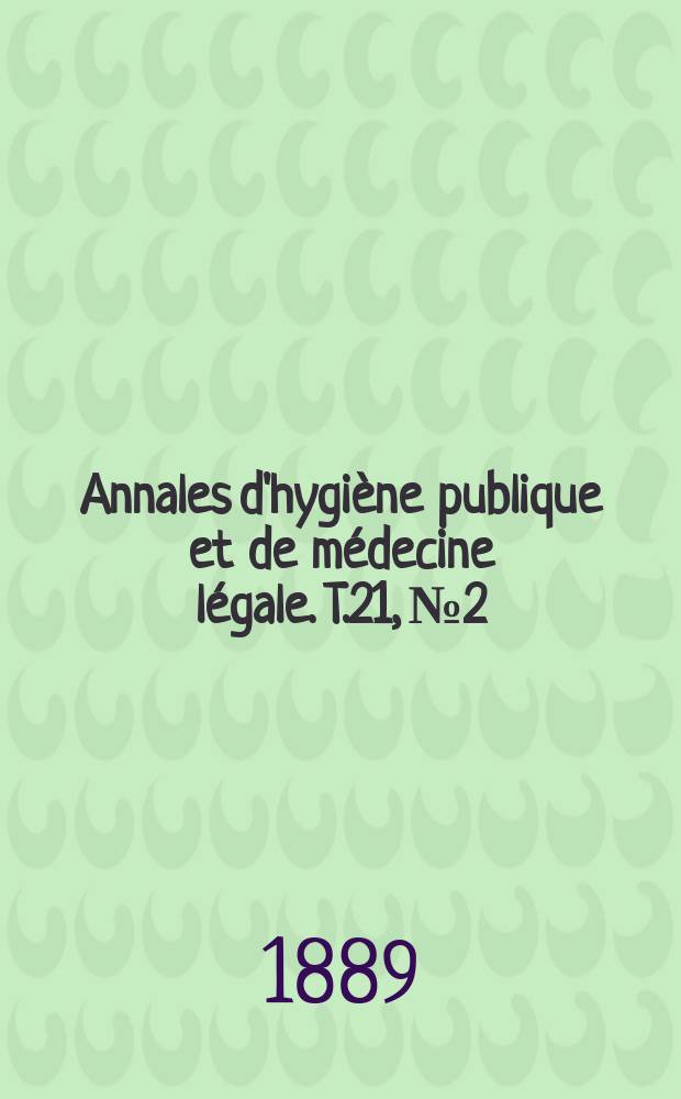 Annales d'hygiène publique et de médecine légale. T.21, №2