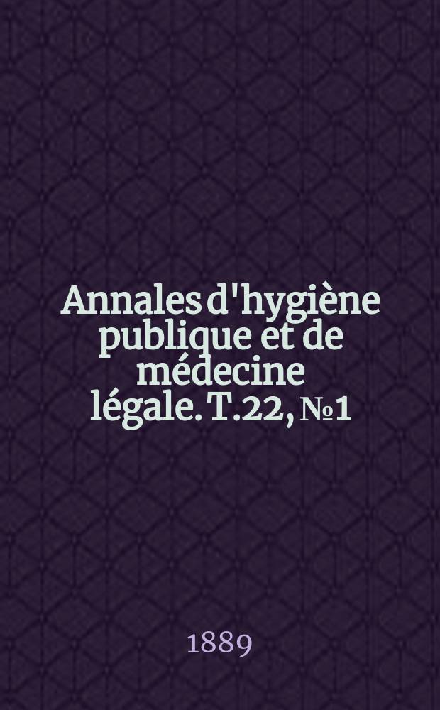 Annales d'hygiène publique et de médecine légale. T.22, №1