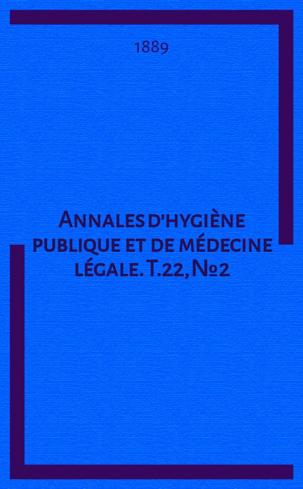 Annales d'hygiène publique et de médecine légale. T.22, №2