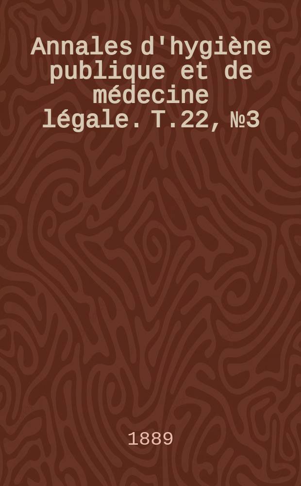 Annales d'hygiène publique et de médecine légale. T.22, №3
